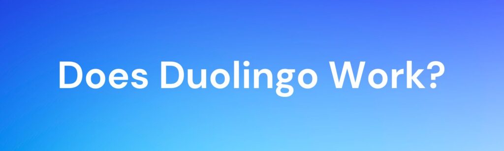 Does Duolingo work?